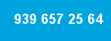 939 657 25 64